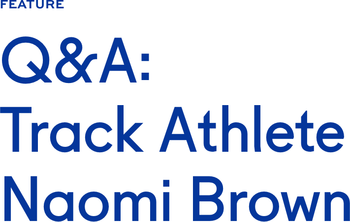 Q&A: Track Athlete Naomi Brown Q&A: Track Athlete Naomi Brown