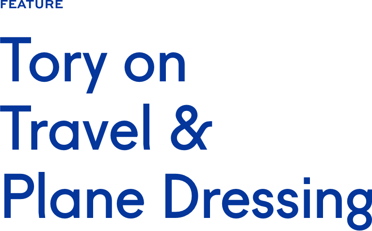 Tory on Travel & Plane Dressing Tory on Travel & Plane Dressing