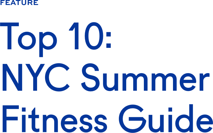 Top 10: NYC Summer Fitness Guide Top 10: NYC Summer Fitness Guide