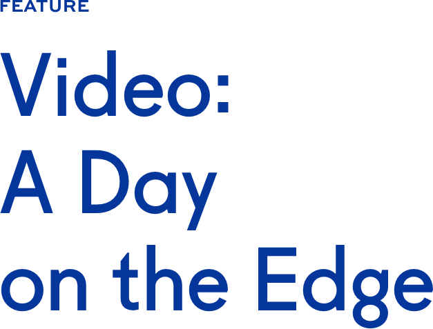 Video: A Day on the Edge Video: A Day on the Edge