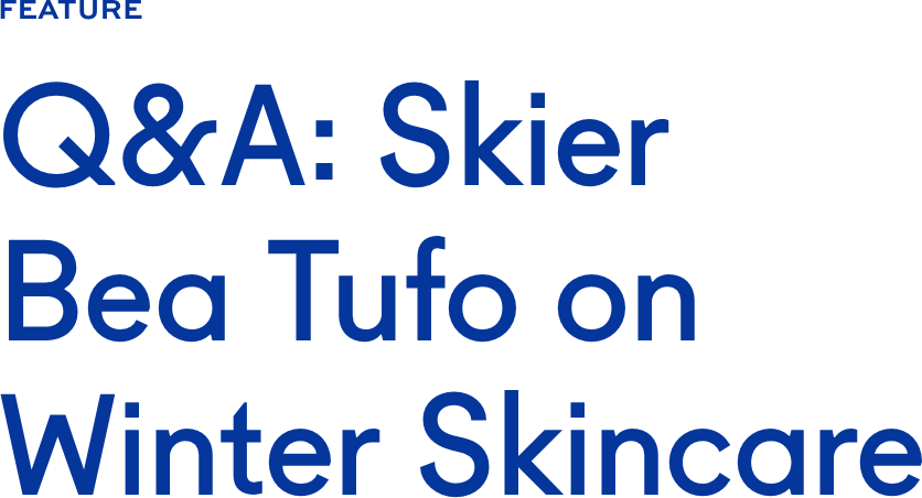 Q&A: Skier Bea Tufo on Winter Skincare Q&A: Skier Bea Tufo on Winter Skincare