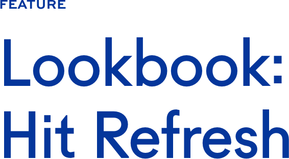 Lookbook: Hit Refresh Lookbook: Hit Refresh