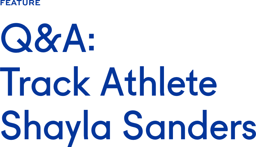 Q&A: Track Athlete Shayla Sanders Q&A: Track Athlete Shayla Sanders
