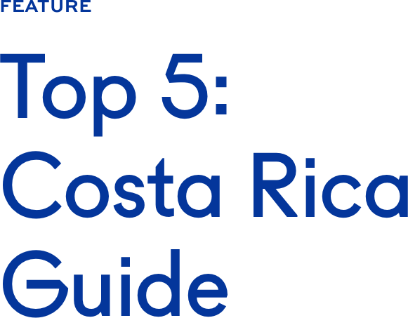 Top 5: Costa Rica Guide Top 5: Costa Rica Guide