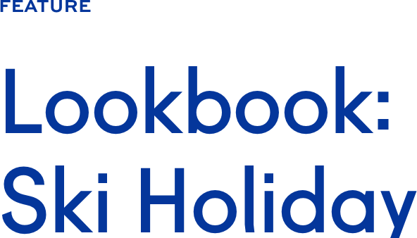 Lookbook: Ski Holiday Lookbook: Ski Holiday