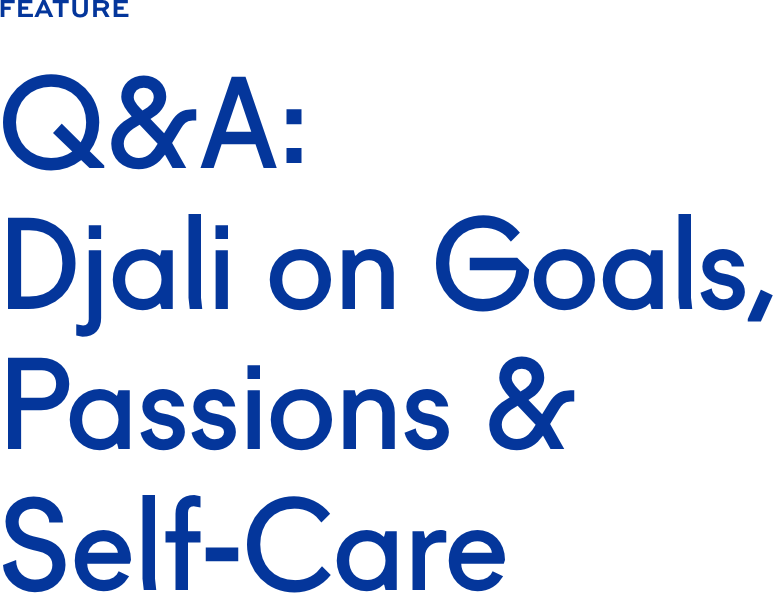 Q&A: Djali on Goals Q&A: Djali on Goals
