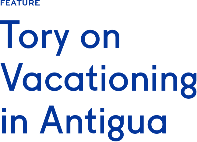 Tory on Vacationing in Antigua Tory on Vacationing in Antigua